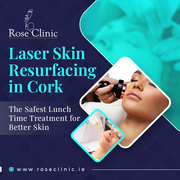 Laser Skin Resurfacing in Cork - The Safest Lunch Time Treatment for B